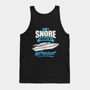 I Don't Snore I Dream I'm A Motorboat Tank Top